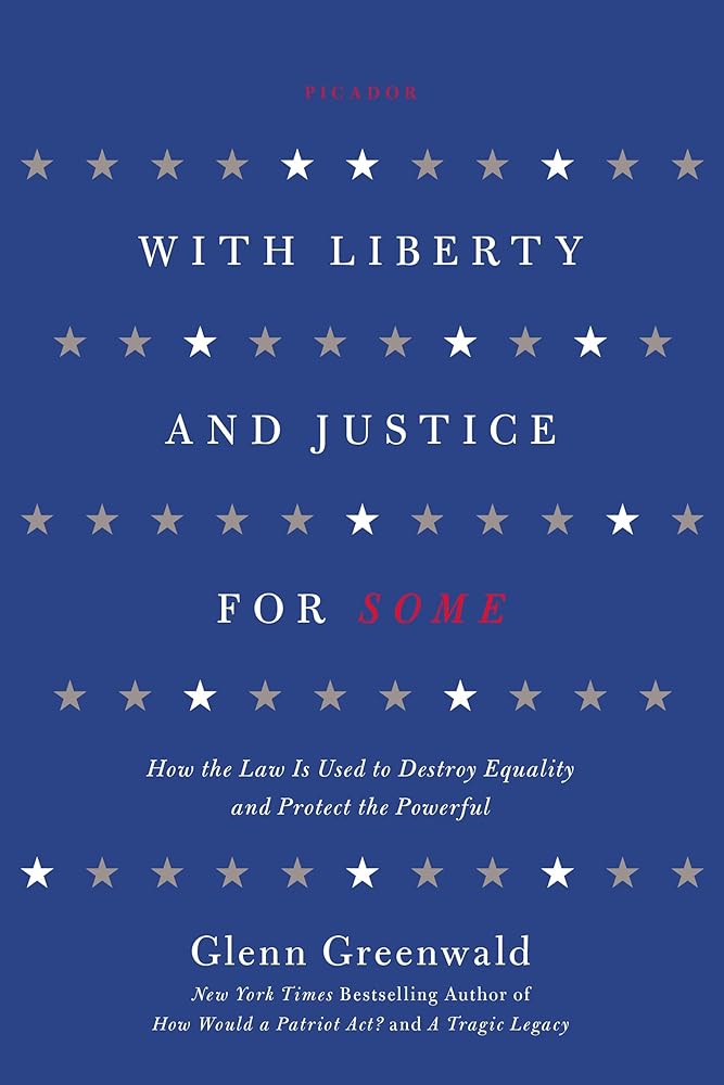 With Liberty and Justice for Some: How the Law Is Used to Destroy Equality and Protect the Powerful cover image