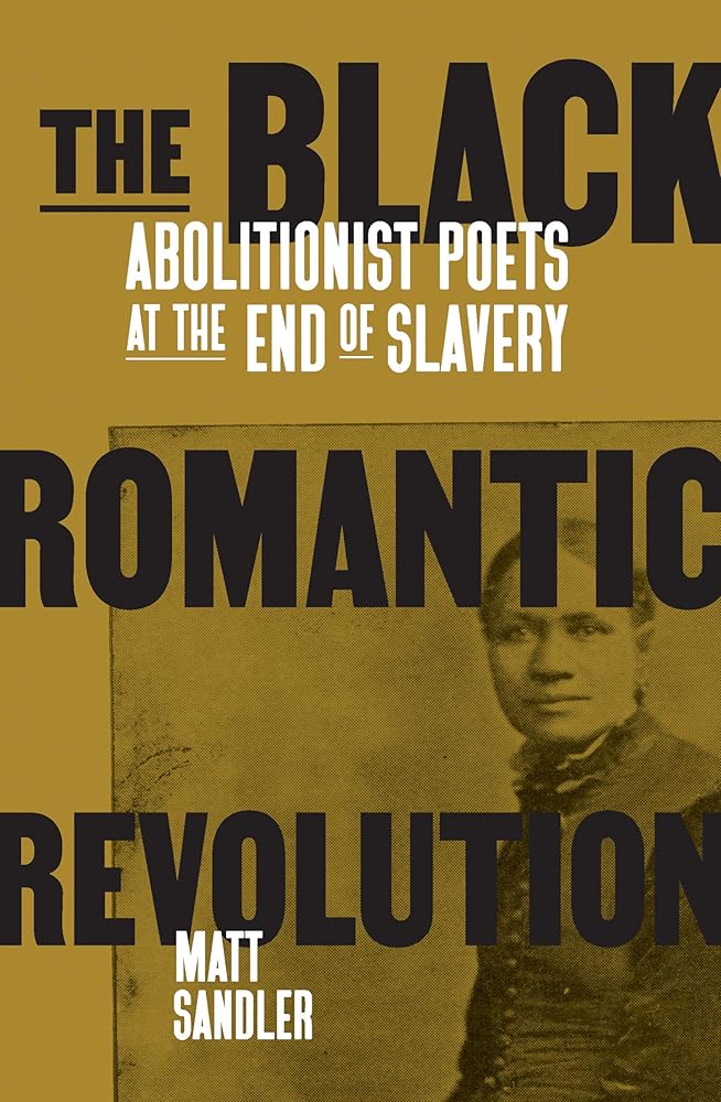 The Black Romantic Revolution: Abolitionist Poets at the End of Slavery cover image
